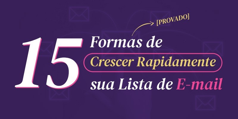 Read more about the article 15 Formas [Provado] de Crescer Rapidamente sua Lista de E-mail