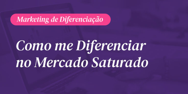 Read more about the article Marketing de Diferenciação: Como me Diferenciar em um Mercado Saturado?